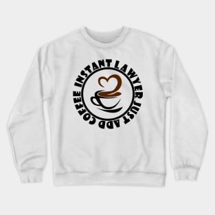 IInstant Lawyer Just Add Coffee Crewneck Sweatshirt